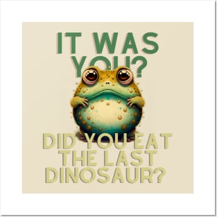 Did You Eat The Last Dinosaur Posters and Art